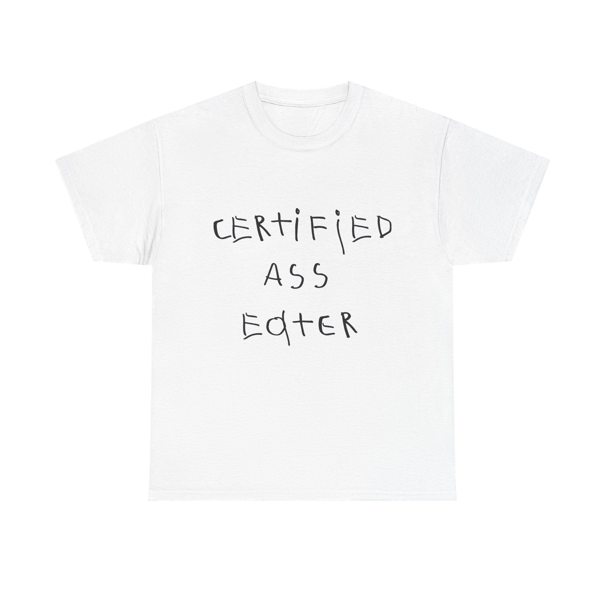 T-Shirt — "Certified Ass Eater" Funny Graphic Tee
