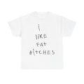 T-Shirt — "I Like Fat Bitches" Handwritten Graphic Tee