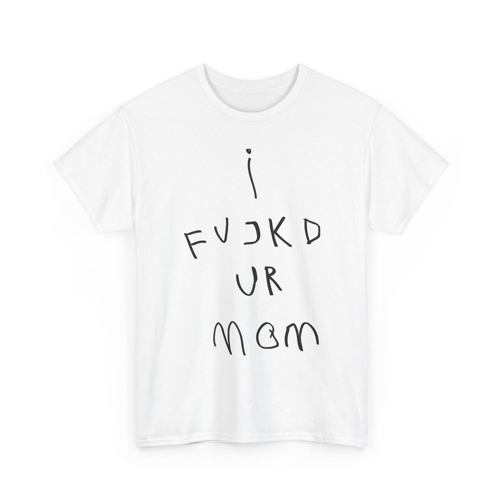 T-Shirt — 'I Fvckd Ur Mom' Handwritten Graphic Tee