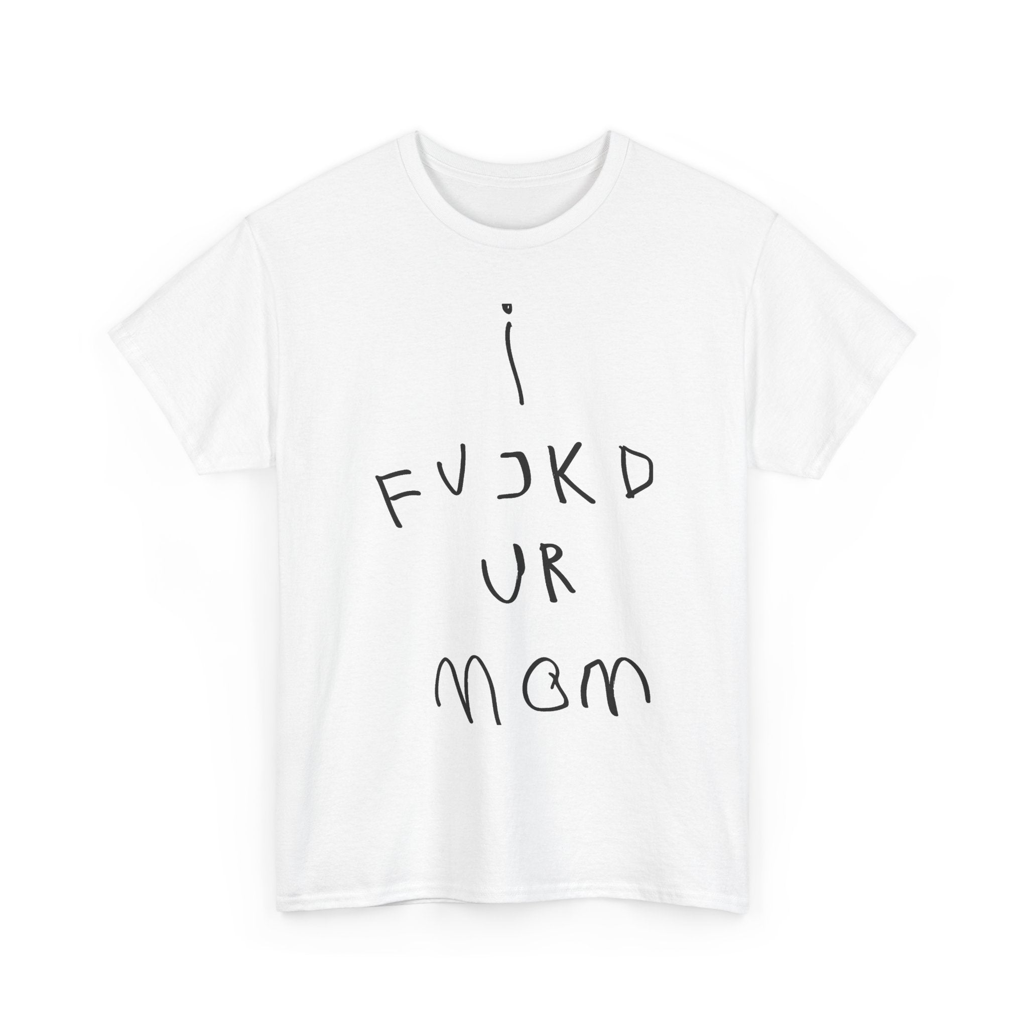 T-Shirt — 'I Fvckd Ur Mom' Handwritten Graphic Tee