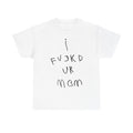 T-Shirt — 'I Fvckd Ur Mom' Handwritten Graphic Tee