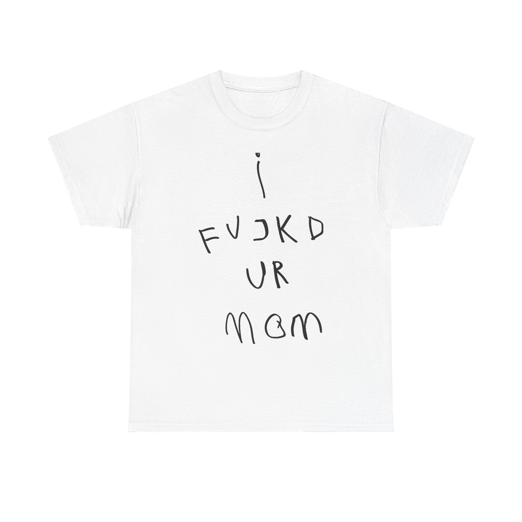 T-Shirt — 'I Fvckd Ur Mom' Handwritten Graphic Tee